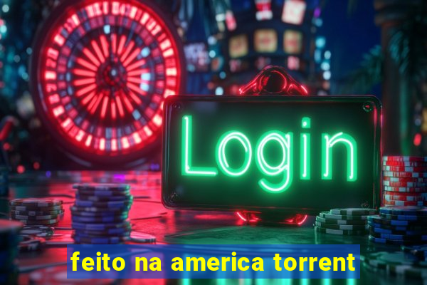 feito na america torrent